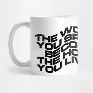 THE WORDS YOU SPEAK BECOME THE HOUSE YOU LIVE IN Mug